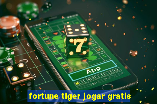 fortune tiger jogar gratis